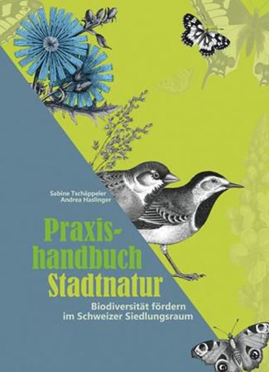 Praxishandbuch Stadtnatur. Biodiversität fördern im Schweizer Siedlungsraum. 2024. 80 Fig. 80 Tab. 330 Photogr. 256 S. Broschiert.