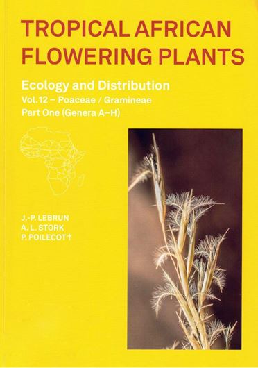 Tropical African Flowering Plants. Ecology and Distribution. Volume 12: Poaceae / Gramineae. Part 1: Genera A-H.  2023. (Publ. hors-série, 9k). Many dot maps. 36 pls. 351 p. gr8vo. Paper bd.