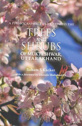A Photographic Field Guide to the Trees and Shrubs of Mukteshwar, Uttarakhand. 2024.illis. (col.). VI,105 p. gr8vo. Paper bd.