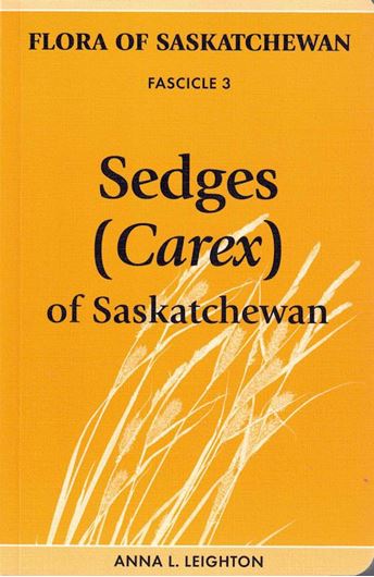 Fascicle 3: Leighton, Anna L.:Sedges (Carex) of Saskatchewan. 2012. (Nature Saskatchewan Special Publication No. 33). illus. 280 p. Paper bd.
