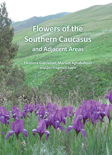 Flowers of the Southern Caucasus and Adjacent Areas Including Armenia, eastern Turkey, southern Georgia, Azerbaijan and northern Iran.2023. 1276 col. photogr. 742 p. Hardcover. 19,5 x 26,5 cm. (ISBN 978-3-946583-42-4)