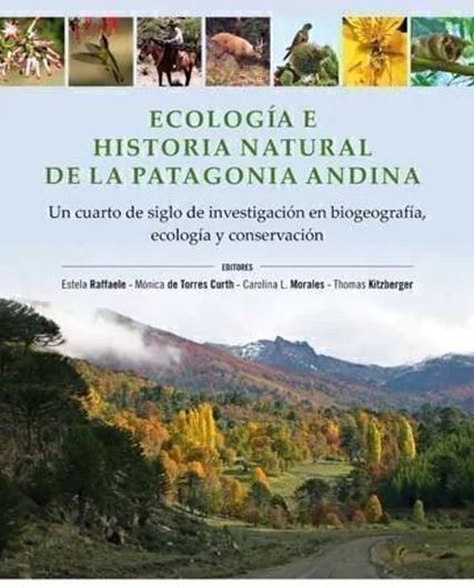 Ecologia e historia natural de la Patagonia Andina. Un cuarto de siglo de investigación en biogeografia, ecologia y conservación. 2014.illus. 255 p. - In Spanish.