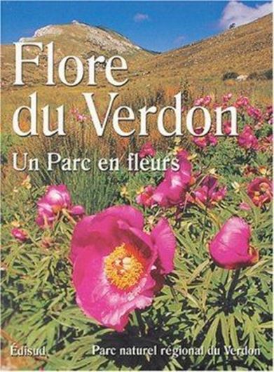 La Flore du Verdon. Un parc en fleurs. 2004. Many col. photographs. 191 p. gr8vo. Paper bd.- In French.