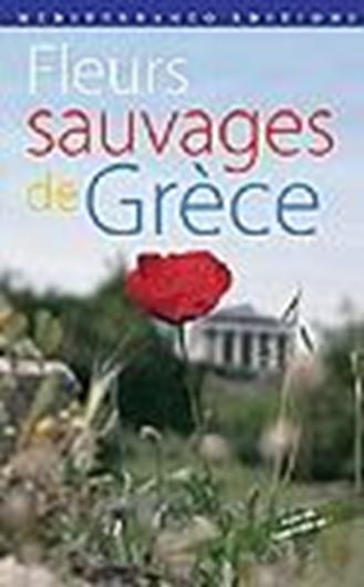 Fleurs sauvages de Grèce. 2006. 1200 photogr. en couleurs. 260 p. gr8vo. - In French.