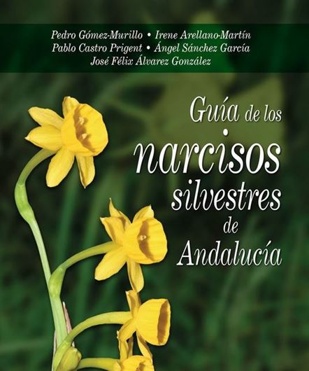 Guia de los Narcisos silvestres de Andalucia. 2022. (Guias de Naturaleza, 16). illus. (col.). 274 p. gr8vo. Paper bd.- In Castellano.