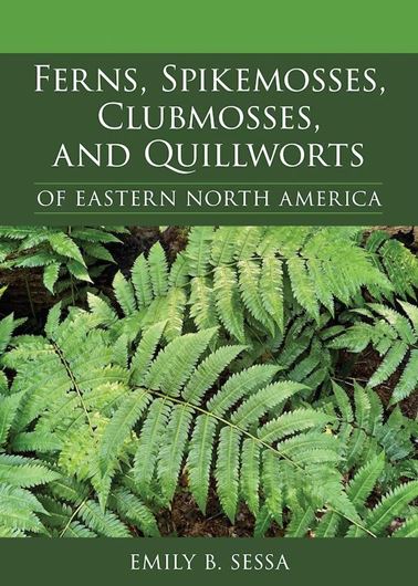 Ferns, Spikemosses, Clubmosses, and Quillworts of Eastern North America. 2024. illsu. 528 p. gr8vo. Paper bd.