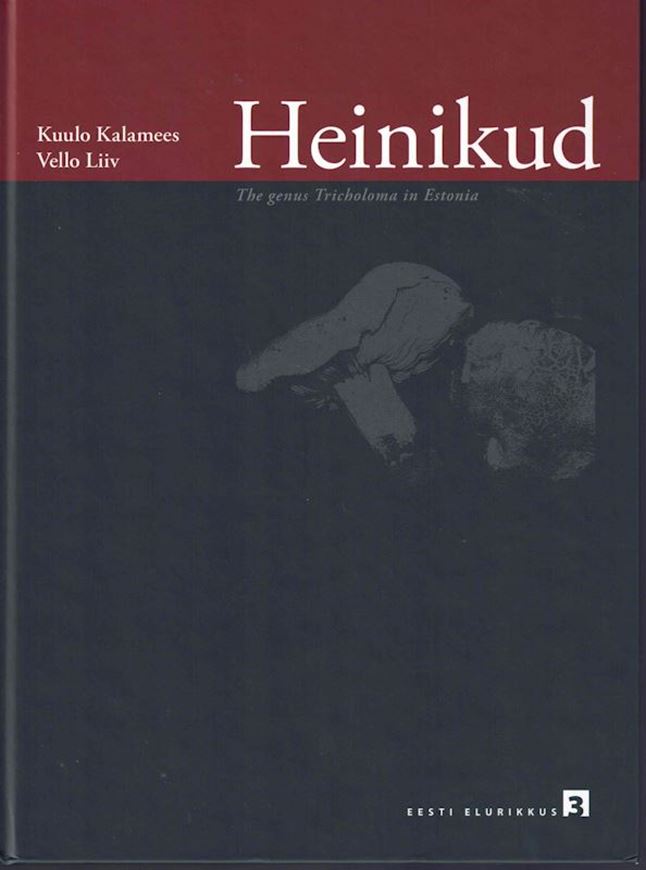 'Heinikud'. The genus Tricholoma in Estonia). 2019. (Eesti Elurikuus,3). illus. 158 p. Paper bd. - In Estonian with bilingual key in Estonian & English and brief English descriptions.