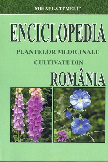 Ecyclopedia Plantelor Medicinale Cultivate Din Romania (Encylopedia of Medicinal Plants cultivated in Romania). 2020. illus.(b/w). 416 p. 4to. - In Romanian, with Latin nomenclature.