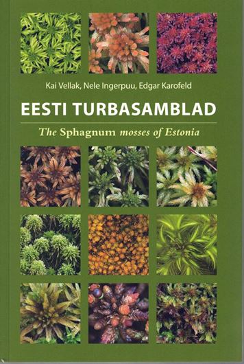 Eesti Turbasamblad. The Sphagnums Mosses of EstonIa. 2024. illus.(col. figs and b/w dot maps). 144 p. Paper bd. -In Estonian, with Latin nomenclature and English 'Key Notes'.