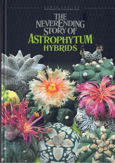 The Never Ending Story of Astrophytum Hybrids. 2019. illus. (col.). 316 p. 4to. Hardcover.