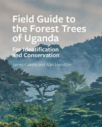 Field Guide of the Forest Trees of Uganda. For Identification and Conservation. 2nd rev. ed. 2020. 37 pls.( =line figures). XI, 277 p. Hardcover.