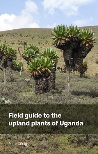 Field Guide to the Upland Plants of Uganda. 2023. 1021 col. photogr. 511 p. gr8vo. Paper bd.