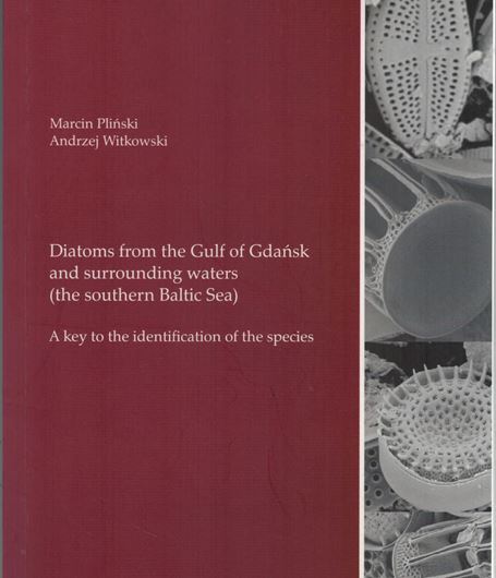 Diatoms from the Gulf of Gdansk and surrounding waters ( the southern Baltic Sea). A key to the identification of the species. 2020.  31 pls. (SEM - micrographs). 16 pages of coloured light microscope graphs. 731 line - drawings. 442 p. Paper bd. - In English.