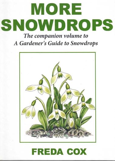 More Snowdrops. The compendium volume to a Gardener's Guide to Snowdrops. 2023.