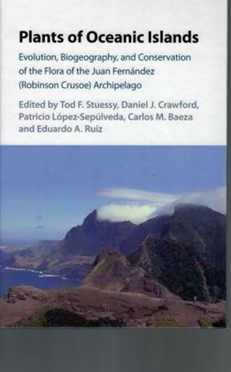Plants of Oceanic Islands: Bio- geography and Conservation of the Flora of Juan Fernandez (Robinson Crusoe) Archipelago. 2017. 219 (124 col.) figs. 37 tabs. 2 maps. XIX, 465 p. gr8vo. Hardcover.