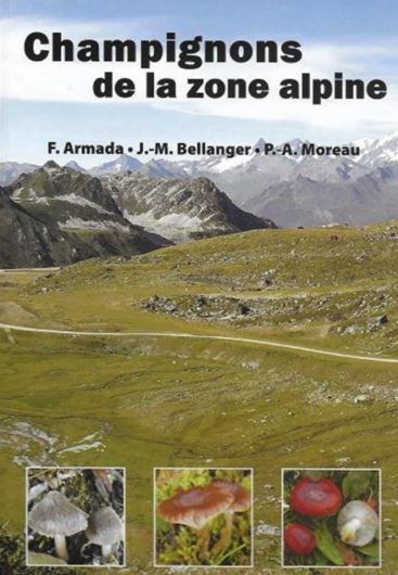 Champignons de la zone Alpine. Contribution à l'étude des champignons supérieurs alpins. 2023. approx. 500 col. figs. 376 p. 4to. - In French.