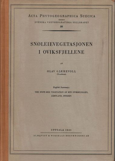Snoeleievegetasjonen i Oviksfjellene. 1949. (Acta Phytogeographica Sueica 25). 17 figs. 14 tabs. 106 p. gr8vo. Hardcover.- In Norwegian, with English summary (The Snow-Bed vegetation of Mts Oviksfjällen, Jämtland, Sweden).