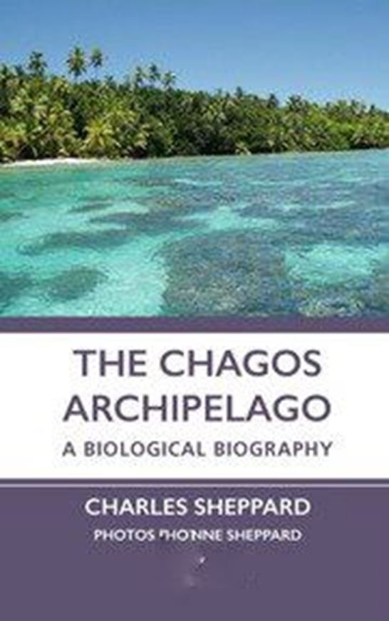 The Chagos Archipelago: A Biological Biography. 2024. 65 col. figs. XVI, 138 p. gr8vo. Hardcover.