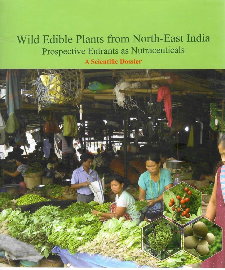 Wild edible plants from North-East India. Prospective entrants as nutraceuticals. A scientific dossier- 2023. illus. (col.). 704 p. 4to. Hardcover.