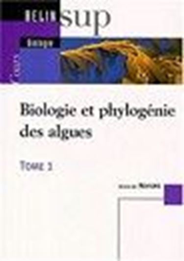 Biologie et phylogénie des algues. 2 vols. 2002. illus. 606 p. gr8vo. Broché.