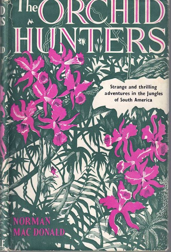 The Orchid Hunters. Strange and thrilling adventures in the Jungles of South America. (no publ. year). illus. (b/w). 282 p. Hardcover.