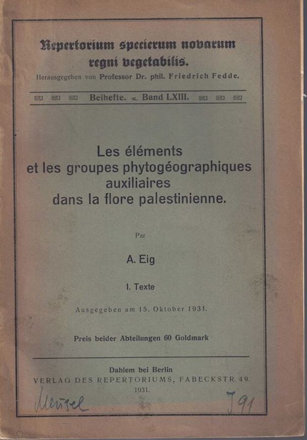 Les éléments et les groupes phytogéographiques auxiliaires dans lamflore palestinienne. Text - volume. 19312. (Repertorium specierum novarum regni vegetabilis, Beiheft LXIIIII). 3 photogr. 201 p. gr8vo. Paper bd.