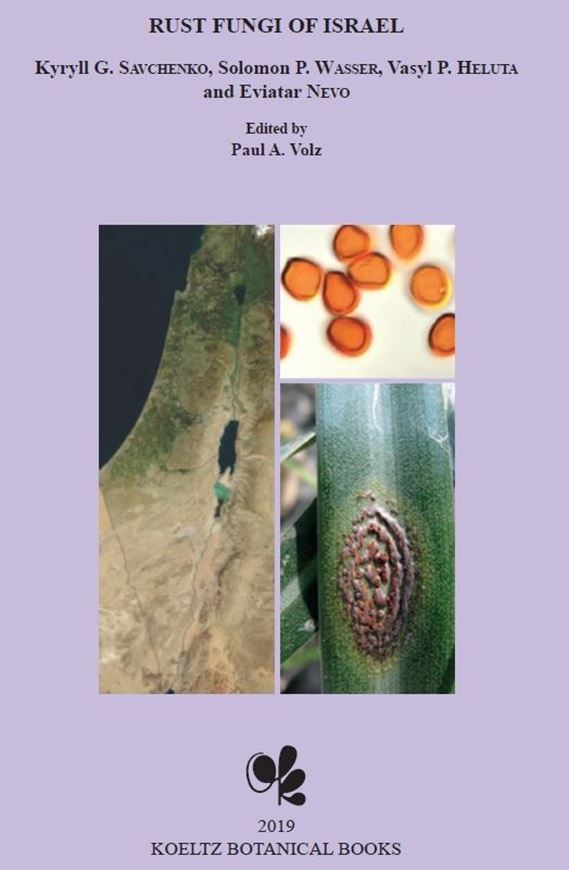 Volz, Paul A. (ed.): Rust Fungi of Israel by Kyrill G. Savchenko, Solomon P. Wasser, Vasyl P. Heluta and Enviatar Nevo. 2019. (Biodiversity of Cyanoprokaryotes, Algae and Fungi of Israel). illus.142 p. gr8vo. Hardcover. (ISBN 978-3-946583-22-6)