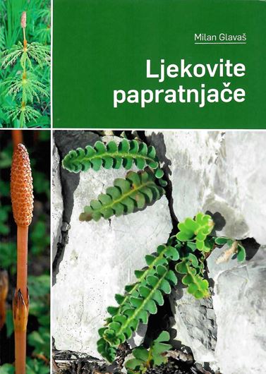 Medicinal Ferns (Ljekovite papratnjace). 2021. many col. photogr. 104 p. gr8vo. Paper bd.- In Croatian, with Latin nomenclature.