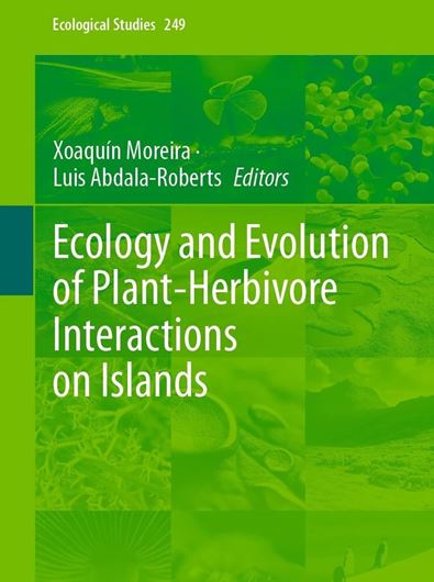 Ecology and Evolution of Plant-Herbivore Interactions on Islands. 2024. (ECOLSTUD, volume 249). 10 figs. XVI, 251 p. gr8vo. Hardcover.