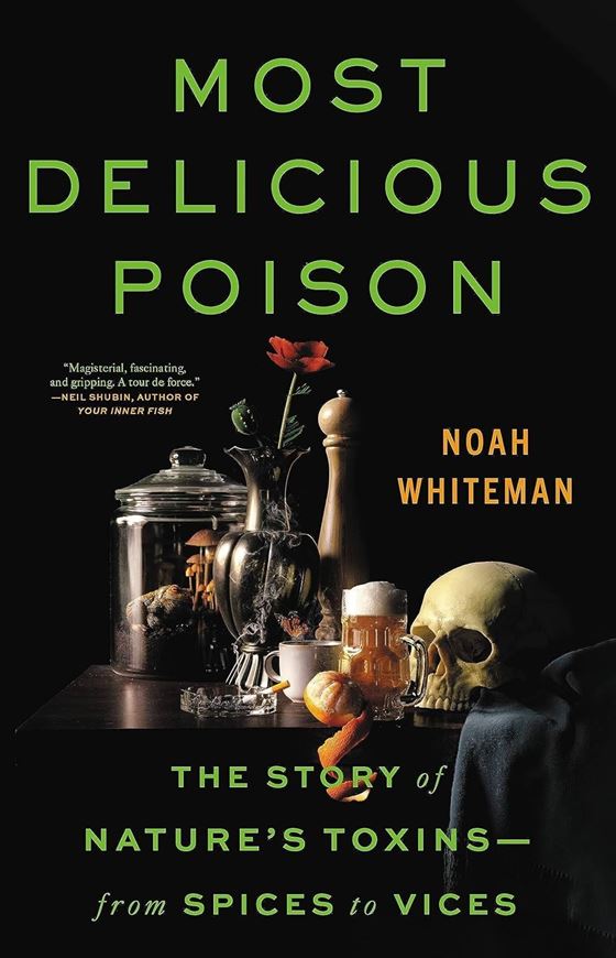 Most Delicious Poison. The Story of Nature's Toxins - From Spices to Vices. 2023. illus. 304 p. gr8vo. Hardcover.
