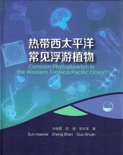 Common Phytoplankton in the Western tropical Pacific Ocean. 2017. illus. XIII, 251 p. gr8vo. Hardcover.- In Chinese, with Latin nomenclature and Latin species index.