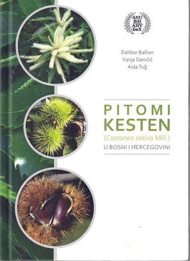 Pitomi kesten u Bosni i Hercegovini (Variability of the Sweet Chstnut (Castanea sativa Miller) in Bosnia and Herzegovina). 2022. illus. (col.) 290 p. gr8vo. Hardcover. - In Croatian. with English summary.