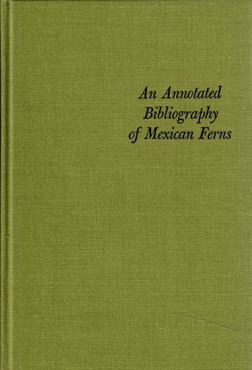 An annotated bibliography of Mexican Ferns. 1966. XXXIII, 297 p. gr8vo. Hardcover.
