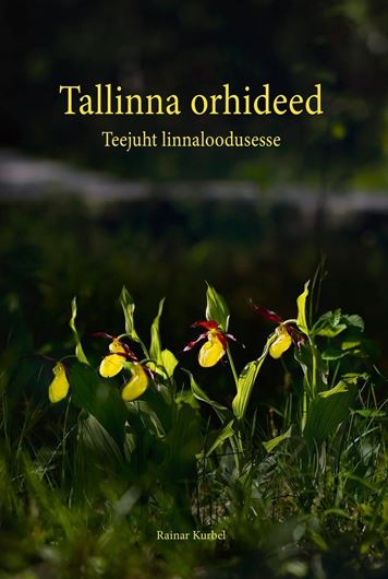 Tallinna orhideed. Teejuht linnaloodusesse (Tallinn orchids. A guide to urban nature). 2024. col. photogr. 168 p. gr8vo. Hardcover.- In Estonian, with English summary.
