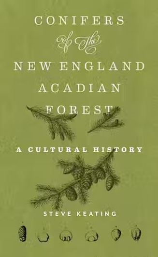 Conifers of the New England Acadian Forest. A cultural History. 2024. illus. XI, 269 p. gr8vo. Hardcover.