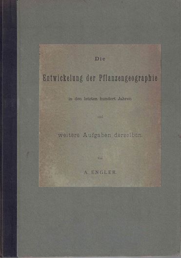 Die Entwicklung der Pflanzengeographie in den letzten hundert Jahre und weitere Aufgaben derselben. 1899. 247 S. 4to. Kartoniert.