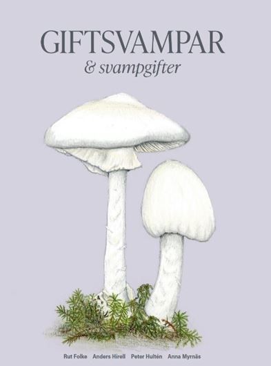 Giftsvampar och svampgisfter. 2023. many col. photogr. 256 p. gr8vo. Hardcover.- In Swedish, with Latin nomenclature.