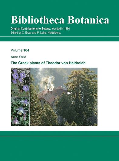The Greek plants of Theodor Heldreich. 2024. (Bibliotheca Botanica, 164). 2 figures. 54 plates. 252 p. gr8vo. Paper bd.
