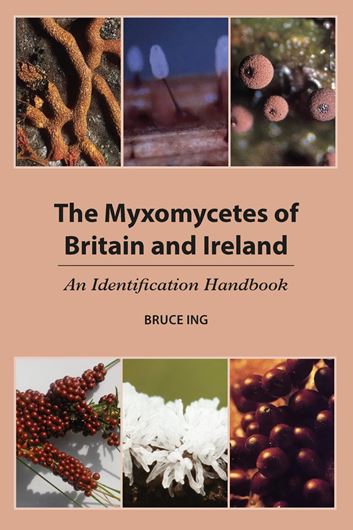 The Myxomycetes of Britain and Ireland. An identification handbook. New enlarged edition. 2020. (Reprint 2024). illus. XXIV, 374 p. gr8vo. Paper bd.