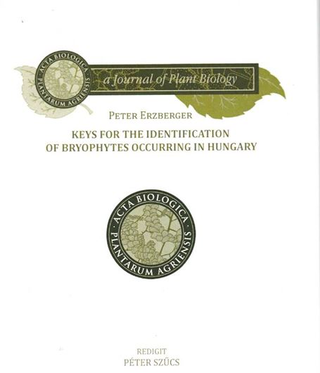 Keys for the identification of bryophytes occurring in Hungary. 2021. (Acta Biologica Plantarum Agriensis, 9:2). 260 p. gr8vo. Paper bd.