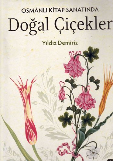 Osmanli Kitap Sanatinda: Dogal Cicekler. (Ottoman Book Art. Natural Flowers). 2019. illus. (col.) 400 p. 4to.- In Turkish. In Box.