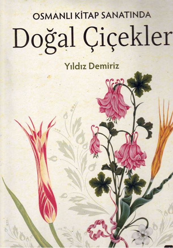 Osmanli Kitap Sanatinda: Dogal Cicekler. (Ottoman Book Art. Natural Flowers). 2019. illus. (col.) 400 p. 4to.- In Turkish. In Box.