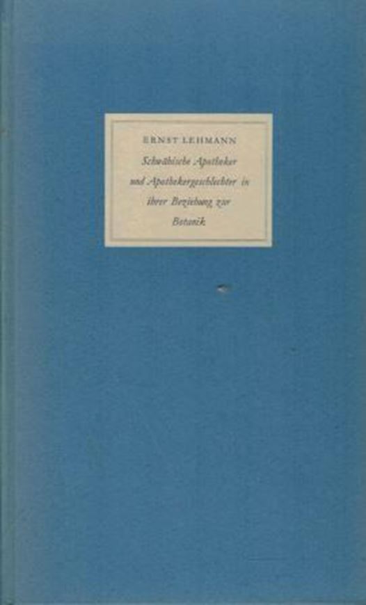 Schwäbische Apotheker und Apothekergeschlechter in ihrer Beziehung zur Botanik. 1951. illus. 218 S. Leinen.