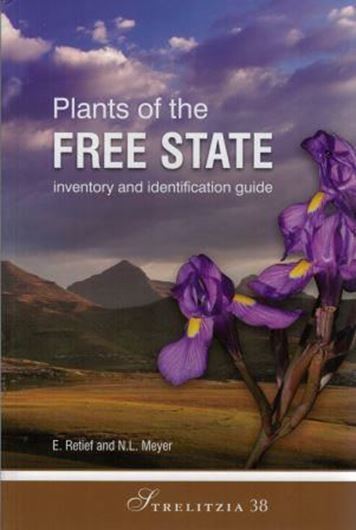 Plants of the Free State: inventory and identification guide. 2017. (Strelitzia, 38). 95 col. pls. VIII, 1236 p. gr8vo. Hardcover.