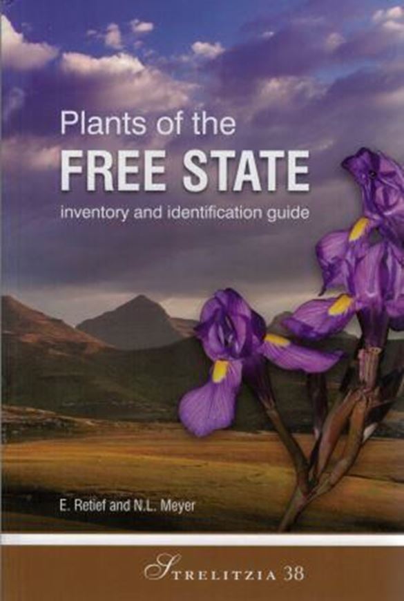 Plants of the Free State: inventory and identification guide. 2017. (Strelitzia, 38). 95 col. pls. VIII, 1236 p. gr8vo. Hardcover.