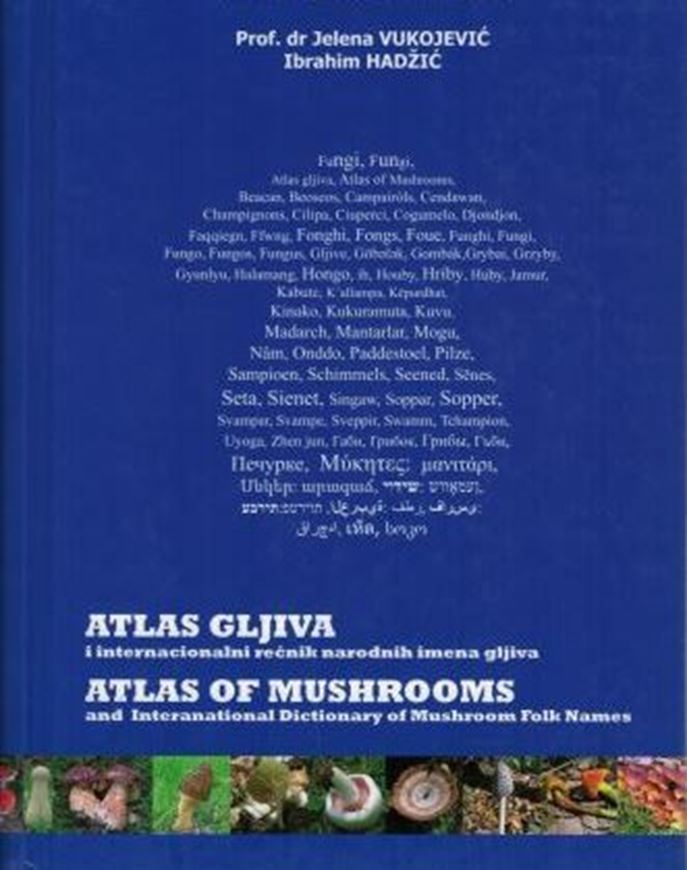 Atlas of Mushrooms and International Dictionary of Mushroom Folk Names. 2013. illus. 496 p. gr8vo. - Introduction in English & Serbian, figure captions in Serbian, Czech, English, French, Croatian, German, Russian, Slovenian, Spanish and Latin.