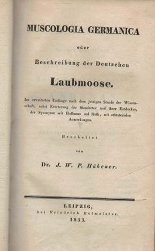 Muscologia Germanica oder Beschreibung der Deutschen Laubmoose. Im erweiterten Umfange nach dem jetzigen Stande der Wissenschaft, nebst Erörterung der Standörter und ihrer Entdecker, der Synonyme seit Hoffmann und Roth, mit erläuternden Anmerkungen. 1833. XVIII, 722 S. & 3 S. 'Verbesserungen. Halbleder.