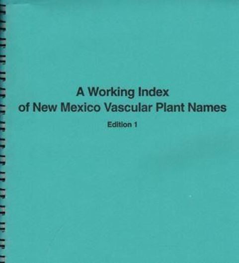 A Working Index of New Mexico Vascular Plant Names. Edition 1. 1995.  254 p. & 3 supplements, 1995 - 1996. 65 p. - Ringbinder.