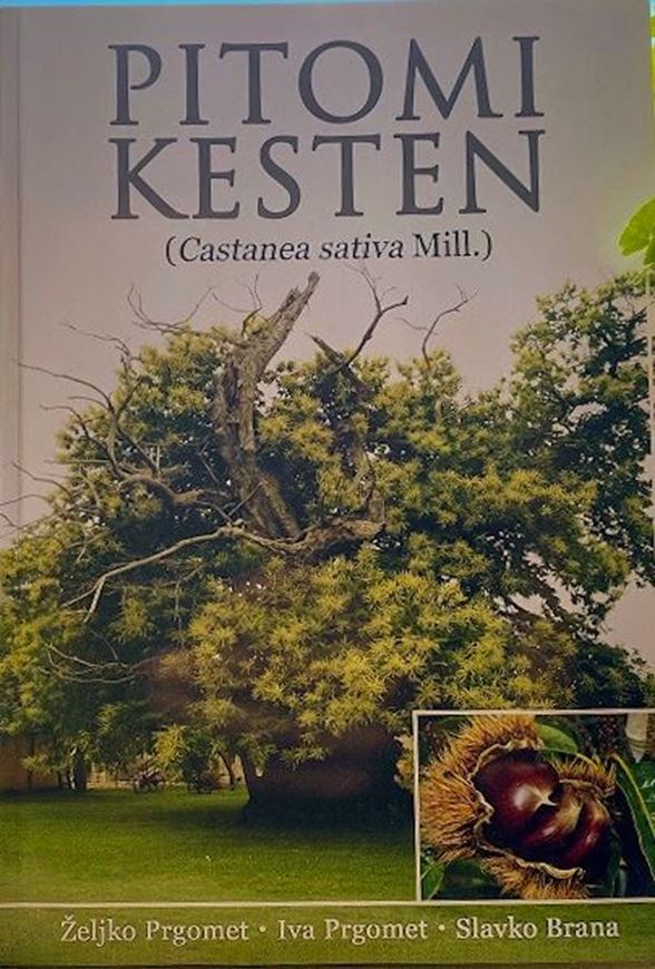 Pitomi kesten (Castanea sativa Mill.). 2023. illus. (col.). 135 p. gr8vo. Paper bd. - In Croatian, with Latin nomenclature.