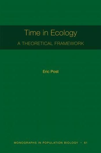 Time in Ecology. A Theoretical Framework. 2019. (Monogr. in Population Biology, 61). 57 b/w figs. 248 p. Hardcover.